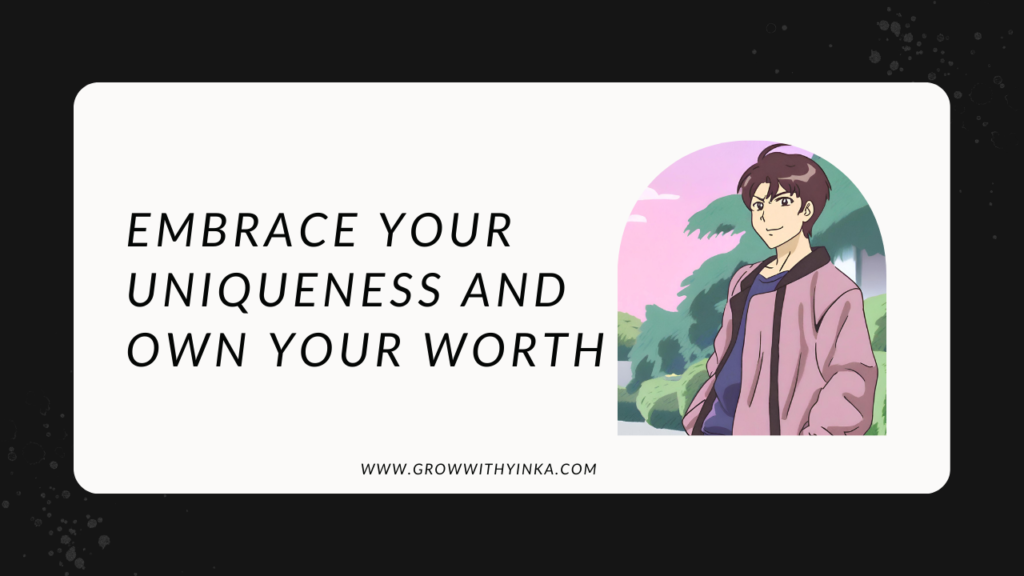 Embrace Your Uniqueness and Own Your Worth
