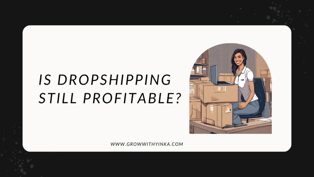 Is Dropshipping Still a Profitable Business Model in 2024?